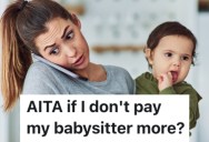 New Babysitter Wants A Raise After A Few Months Of Work, But This Mom Doesn’t Want To Pay More Than What They Agreed Upon