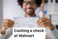 Walmart Bank Customer Was Told They Couldn’t Cash A Check Written To Themself, So They Wrote It Out To The Friend They Were With Instead