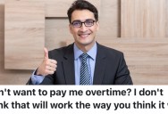 Managers Threatened To Cut An Employee’s Overtime Hours, So They Meticulously Kept Track Of Their Labor And Got The Policy Reversed