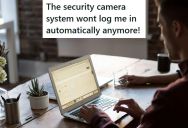 Security Guard Reported That His Camera System Wouldn’t Let Him Log In, So An IT Guy Looked Into It And Found An Easy Fix