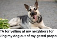 Neighbors Took Homeowner’s Dog Out Of His Yard And To Their House Without His Permission, So He Went Off, But His Wife Is Embarrassed