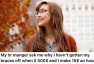 HR Manager Asked Employee Why She Didn’t Get Her Braces Off, So She Overshared And Told Her She Couldn’t Afford $500 On Her $15/Hour Wage