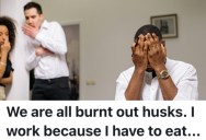 She’s Poured Her Whole Life Into Her Job, But She’s Gotten Nothing In Return