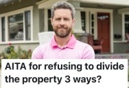 Family Members Are Pressuring A Property Owner To Let An Aunt In On A Deal, But He Refuses To Divide His Land Into Thirds