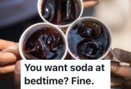 Babysitter’s Young Cousins Requested Soda Just Before Bedtime, So They Maliciously Complied And Gave It To Them In Tiny Cups
