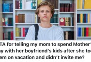 A Teenager’s Mom Didn’t Invite Him On A Vacation, So He Told Her He Didn’t Want To Spend Mother’s Day With Her