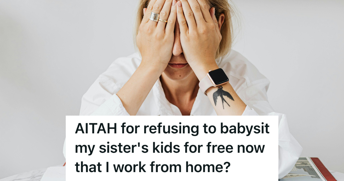 Remote Worker Set Clear Boundaries Around Her Job, But Her Sister Accused Her Of Being Selfish For Refusing To Babysit Her Kids