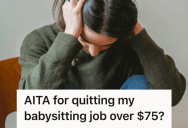 Babysitter Waited A Month For A $75 Payment, But The Family Bought Luxury Items. So She Quit And Called Them Out On Their Priorities.