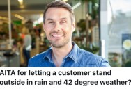 A Customer Wanted To Come In Before The Store Opened Because It Was Rainy And Cold, But An Employee Refused To Let Them In