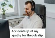 Call Center Worker Meant To Say, “I Don’t Want To Give You The Wrong Information,” But Accidentally Told A Customer “I Can Help, But I Don’t Want To”