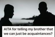 Younger Brother Told Him He Felt Like He An Acquaintance And Not A Brother, So He Told Him If That’s The Case, He Can Get His Belongings Out Of His House