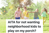 Homeowner Is Annoyed That The Neighbor’s Little Kids Play On His Porch, But He’s Wondering If He’s Wrong To Be Concerned