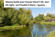 Homeowner Insisted That Her Home Be Built By A River With The Windows Under Water, But Then Her Basement Got Flooded And She Had To Pay $20k To Fix It