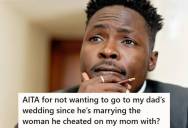 Adult Son Doesn’t Want To Attend His Dad’s Wedding To The Woman He Cheated On His Mother With, But Now He’s Second-Guessing The Decision