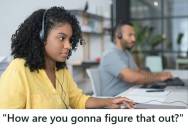 Call Center Employee Tried To Reconnect Dropped Call For A Customer, But He Kept Repeatedly Asking “How Are You Gonna Figure That Out?” Without Saying Who He Spoke With, So She Politely Ended The Call
