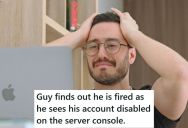Tech Guy Got A List Of People’s Accounts That Were Disabled Due To Being Fired From The Company, And His ID Was On It, So that Is How He Found Out He Was Being Let Go