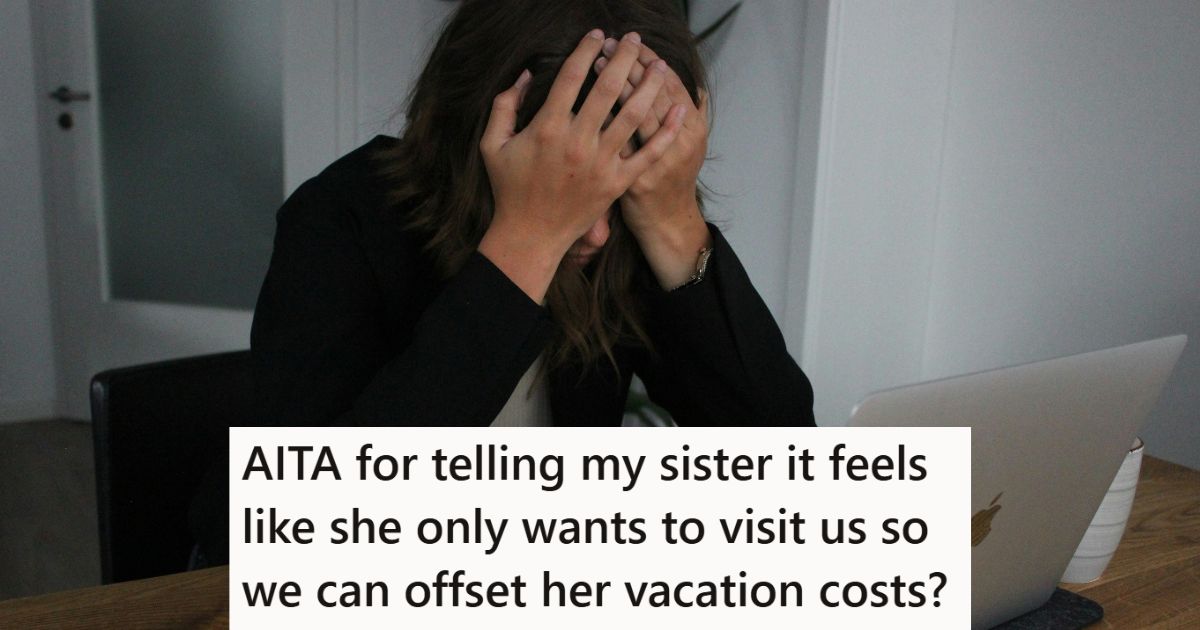 She Was Trying To Plan A Vacation With Her Sister, But The Destination Kept Getting Changed. So She Finally Accused Her Sister Of Only Vacationing With Her To Offset The Costs. Frustrated woman