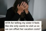 She Was Trying To Plan A Vacation With Her Sister, But The Destination Kept Getting Changed. So She Finally Accused Her Sister Of Only Vacationing With Her To Offset The Costs.