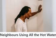 His Neighbors Keep Turning On Their Water Mid Shower, So This Shared House Tenant Leaves The Water Hot Running On Purpose