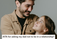 Daughter Asked Her Divorced Dad To Not Date Anyone For A While, But He Doesn’t Think She Should Have Shared Her Feelings