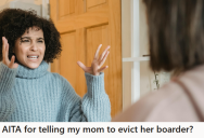 Concerned Daughter Asked Her Mom To Kick Out A Tenant Who Was Always Late On Rent, But Her Mom Couldn’t Take Action Because She Needed The Money