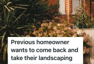 Previous Homeowner Wanted To Take Back Half A Dozen Bushes Two Years After They Left, But The New Homeowner Bought The Property With The Entire Backyard Included