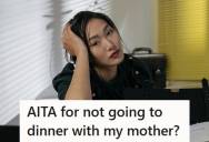 Young Woman Declined Birthday Dinner With Her Mother Due To Other Plans, But After She Suggested A Different Day, Her Mother Said She Didn’t Deserve To Come