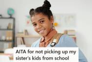 Woman Refused To Pick Up Her Sister’s Kid From School After Repeatedly Warning That She Couldn’t, So Her Family Accused Her Of Having A Grudge Against Her Sister And Taking It Out Her Child