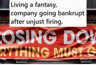 He Was Fired And Replaced By The Owner’s Son, So He Dreamed That The Company Would Fail And Go Bankrupt, And That Is Exactly What Happened