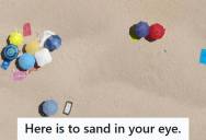 Beachgoer Was Treated Like A Wind Shield By A Family Who Set Up Too Close Behind Her, So She Shook Sand Everywhere To Teach Them About Personal Space