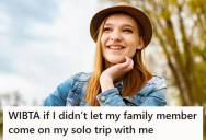 Young Woman Agreed To Let An Older Family Member Join Her Solo Vacation, But The More She Thinks About Losing Her Freedom, The More She Considers Turning It Back Into A Solo Trip