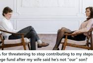 Stepfather Has Financially Supported His Stepson For Years, But Because His Wife Repeatedly Says That He’s Only Her Son, He’s Considering Stopping Contributions To His Stepson’s College Fund