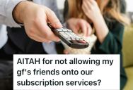 His Girlfriend Gave This Man’s Streaming Passwords To Her Friends Before Asking Him, And She Got Hostile When He Confronted Her