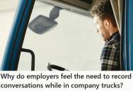 Truck Driver Learned Company Trucks Recorded Audio Conversations, And After His Manager Warned Him About Being Watched Every Day, He Started Questioning Whether Employee Surveillance Has Gone Too Far