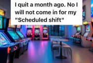 Arcade Employee Quit At The End Of The Summer To Go Back To School, But A Supervisor Still Thought He Worked There And Called Him In For A Shift