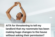 Man Is Upset That His Roommate Has Started Doing Some Renovations To Their Rental, So He Threatens To Call The Landlord