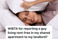 Woman’s Roommate Let’s A Friend Move In, But Since The Friend Is Disruptive, She’s Thinking About Telling The Landlord
