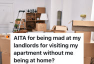 Woman Doesn’t Want Landlord To Enter Her Apartment To Show It To Potential Renters Until She Moves Out, But He Enters Anyway To Take Pictures