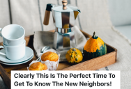 New Neighbors Let Their Dogs Bark All Night Even Though It’s Against The HOA Rules, So One Woman Who Lives Nearby Stops Over With Coffee And Muffins