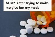 Young Man Refused To Give Leftover Prescription Pills To His Sister’s Boyfriend, So She Accused Him Of Not Trusting Family