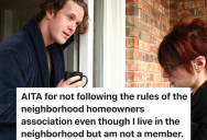 HOA Keeps Pestering Homeowner About Not Following Their Rules, But This Particular Homeowner Isn’t Part Of The HOA