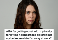 Her Younger Siblings Let The Neighborhood Children Go In Her Room When She’s Not Home, And This Young Man Is Insisting It Stops Immediately