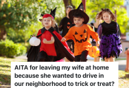 Father Wants To Walk Around The Neighborhood While Trick Or Treating With His Kids, But His Wife Refuses To Go Since She Wanted To Drive