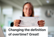 Company Changes Their Definition Of Overtime And Thinks It Will Save Them Money, But One Team Works The Same Hours As Before And Makes A Lot More Money