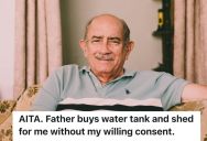 Homeowner Gets A Water Tank And Shed From His Dad, But He’s Said No Many Times Because He Lacks The Room And Money To Manage Them