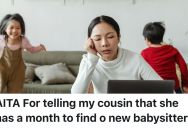 Babysitter Works For Her Cousin 12 Hours A Day For $200 Per Month, But Gets An Earful When She Stands Up For Herself And Gives A Month’s Notice