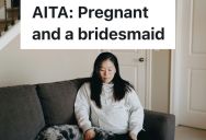 Pregnant Woman Backs Out Of Being A Bridesmaid In A Destination Wedding Because Of The Risks, And The Bride Is Furious