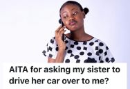 She Asked Her Sister To Deliver The Car She’s Borrowing, But Her Sister Thought That Was Too Much