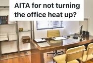 Office Worker Refuses Letting Building Maintenance Turn Up The Thermostat For Her Coworker Who Gets Cold Because It Would Make Her Hot
