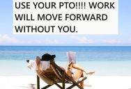 Your Paid Time Off Is Part Of Your Total Compensation Package, And You Should Never Leave Any Of It Unused Like This Guy Did